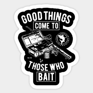 Good Things Come To Those Who Bait Sticker